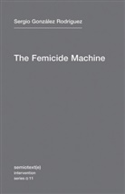 Sergio Gonz?lez Rodr?guez, Sergia Gonzalez Rodriguez, Sergio Gonzalez Rodriguez, Sergio González Rodríguez, Sergio/ Parker-stainback González Rodríguez, Michael Parker-Stainback... - The Femicide Machine