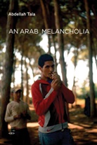 Frank Stock, Abdellah Ta a., Abdellah Ta?a, Abdellah Taeia, Abdellah Taia, Abdellah Taïa... - An Arab Melancholia