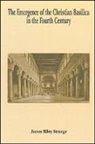 James Riley Strange - The Emergence of the Christian Basilica in the Fourth Century