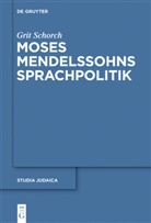 Grit Schorch - Moses Mendelssohns Sprachpolitik