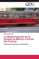Rosaura Mitra Avila - La Modernización de la Ciudad de México a través del Tranvía