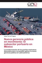 Jaime Torres Fragoso - Nueva gerencia pública en movimiento: El subsector portuario en México