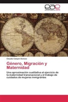 Claudia Calquin Donoso - Género, Migración y Maternidad