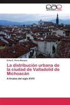 Erika E Pérez Múzquiz, Erika E. Pérez Múzquiz - La distribución urbana de la ciudad de Valladolid de Michoacán