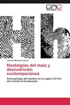 Lorenzo Mariano Juárez - Nostalgias del maíz y desnutrición contemporánea