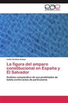 Ivette Cardona Amaya - La figura del amparo constitucional en España y El Salvador