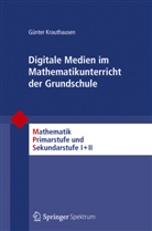 Günter Krauthausen, Friedhel Padberg, Friedhelm Padberg - Digitale Medien im Mathematikunterricht der Grundschule