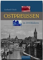 Gerhard Ulrich, Gerhar Ulrich, Gerhard Ulrich - Ostpreußen in 144 Bildern