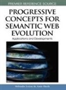 Miltiadis Lytras, Amit Sheth, Miltiadis Lytras, Miltiadis D. Lytras, Amit Sheth - Progressive Concepts for Semantic Web Evolution