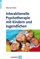 Michael Behr, Michael (Prof. Dr.) Behr - Interaktionelle Psychotherapie mit Kindern und Jugendlichen