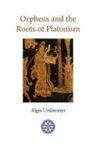 Algis Uzdavinys - Orpheus and the Roots of Platonism