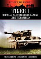 Bob Carruthers, Bob Carruthers - Tiger I - Official Wartime Crew Manual (The Tigerfibel)