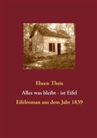 Ebeen Theis - Alles was bleibt - ist Eifel