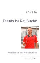 R F -J K Eck, R. F. -J. K. Eck, R. F.-J. K. Eck, Rüdiger F Eck - Tennis ist Kopfsache