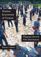 Ramon Lobato, Lee Grieveson - Shadow Economies of Cinema