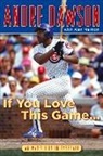 Andre Dawson, Andre/ Maimon Dawson, Alan Maimon - If You Love This Game--