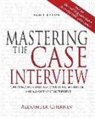 Alexander Chernev - Mastering the Case Interview: The Complete Guide to Consulting, Marketing, and Management Interviews, 8th Edition