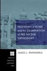 James L. Papandrea - Novatian of Rome and the Culmination of Pre-nicene Orthodoxy