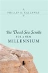 Phillip R. Callaway - The Dead Sea Scrolls for a New Millennium