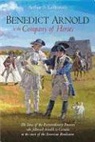 Arthur Lefkowitz, Arthur S. Lefkowitz - Benedict Arnold in the Company of Heroes: The Lives of the Extraordinary Patriots Who Followed Arnold to Canada at the Start of the American Revolutio