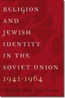Mordechai Altshuler - Religion and Jewish Identity in the Soviet Union, 1941-1964