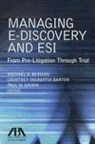 Courtney Ingraffia Barton, Michael D. Berman, Paul W. Grimm - Managing E-Discovery and Esi: From Pre-Litigation to Trial