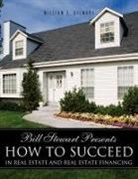 William E. Stewart - Bill Stewart Presents How to Succeed in Real Estate and Real Estate Financing