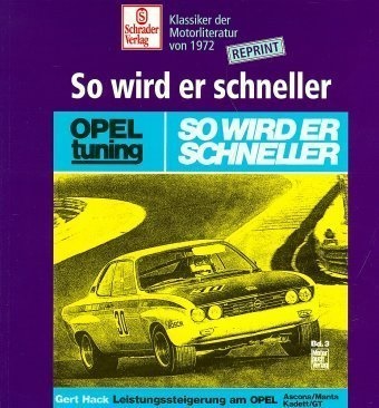 Gert Hack - Opel, So wird er schneller Ascona, Manta, Kadett, GT. Mittel und Möglichkeiten der Leistungssteigerung. Opel Tuning