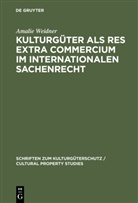 Amalie Weidner - Kulturgüter als res extra commercium im internationalen Sachenrecht