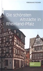 Ferdinand Fischer - Die schönsten Altstädte in Rheinland-Pfalz