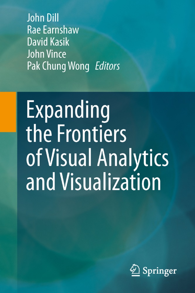 John Dill, Ra Earnshaw, Rae Earnshaw, Rae A. Earnshaw, David Kasik, … - Expanding the Frontiers of Visual Analytics and Visualization