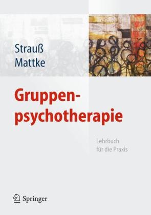 Mattk, Mattke, Dankwart Mattke, Straus, Bernhar Strauss, … - Gruppenpsychotherapie Lehrbuch für die Praxis