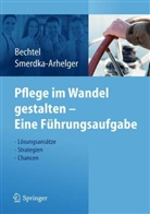 Bechte, Pete Bechtel, Peter Bechtel, Smerdka-Arhelge, Smerdka-Arhelger, Ingrid Smerdka-Arhelger - Pflege im Wandel gestalten - Eine Führungsaufgabe