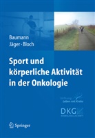 Bauman, Freerk Baumann, Freerk T. Baumann, Bloch, Wilhel Bloch, Wilhelm Bloch... - Sport und körperliche Aktivität in der Onkologie