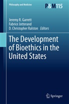 D Christopher Ralston, Jeremy Garrett, Jeremy R. Garrett, Fabric Jotterand, Fabrice Jotterand, D. Christopher Ralston - The Development of Bioethics in the United States
