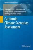 Dan Cayan, Daniel R. Cayan, Guido Franco, Guido Franco et al, Michael Hanemann, Myoung-Ae Jones... - California Climate Scenarios Assessment