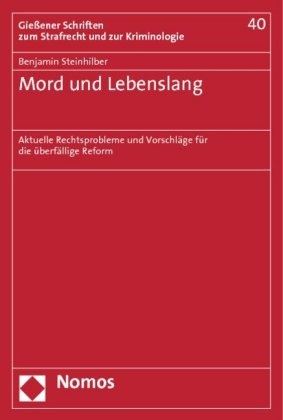 Benjamin Steinhilber - Mord und Lebenslang - Aktuelle Rechtsprobleme und Vorschläge für die überfällige Reform