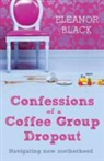 Eleanor Black - Confessions of a Coffee Group Dropout
