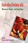 Donna Clark Goodrich - Celebrating Christmas With... Memories, Poetry, and Good Food