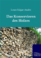 Louis E. Andes, Louis E. Andés, Louis Edgar Andés - Das Konservieren des Holzes