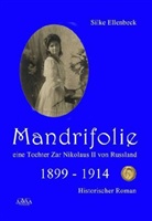 Silke Ellenbeck - Mandrifolie - Eine Tochter Zar Nikolaus II von Russland. Bd.1