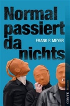 Frank P Meyer, Frank P. Meyer - Normal passiert da nichts