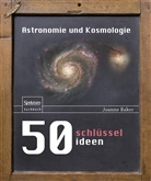 Joanne Baker - 50 Schlüsselideen Astronomie und Kosmologie
