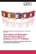 Essl, María Inés Esslinger, María Eugeni Marcuzzi, María Eugenia Marcuzzi, María Soleda Pavesi, María Soledad Pavesi - Sociedad mediatizada: Una mirada sobre lo público en la TV Pública