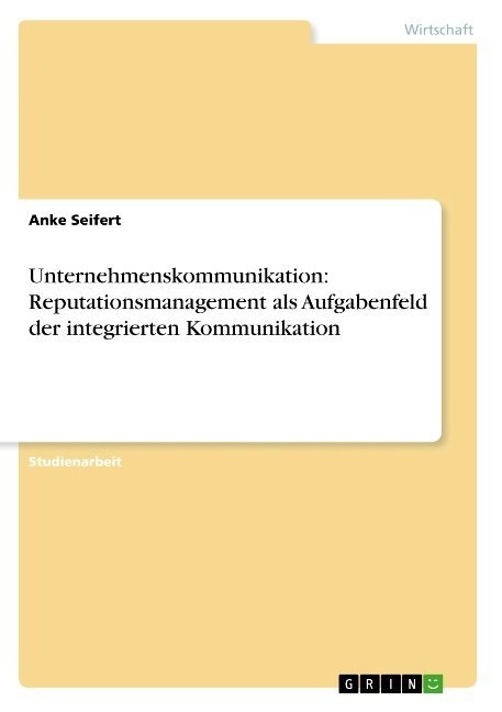 Anke Seifert - Unternehmenskommunikation: Reputationsmanagement als Aufgabenfeld der integrierten Kommunikation