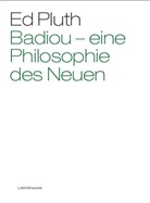 Ed Pluth - Badiou - eine Philosophie des Neuen