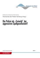 Hochschul der Polizei Hamburg, Hochschule der Polizei Hamburg, Hochschule der Polizei Hamburg, Hochschule der Polizei Hamburg (Hrsg. ) - Die Polizei als Freiwild der aggressiven Spaßgesellschaft?