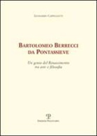 Leonardo Cappelletti - Bartolomeo Berrecci Da Pontassieve: Un Genio del Rinascimento Tra Arte E Filosofia