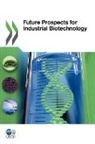 Oecd Publishing, Organisation for Economic Co-Operation and Develop, Organization For Economic Cooperation An - Future Prospects for Industrial Biotechnology