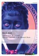 Marc A Bauch, Marc A. Bauch - "Gentlemen, Be Seated!" The Rise and Fall of the Minstrel Show